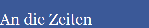 An die Zeiten