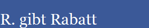 R. gibt Rabatt