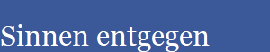 Sinnen entgegen