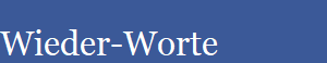 Wieder-Worte