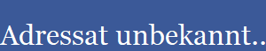Adressat unbekannt...