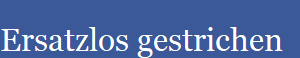 Ersatzlos gestrichen