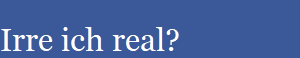 Irre ich real?