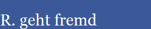 R. geht fremd