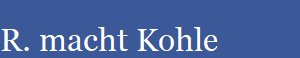 R. macht Kohle