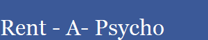 Rent - A- Psycho
