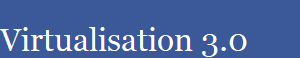 Virtualisation 3.0